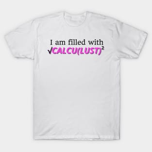 I Am Filled With CALCULUST T-Shirt